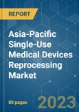 Asia-Pacific Single-Use Medical Devices Reprocessing Market - Growth, Trends, COVID-19 Impact, and Forecasts (2023-2028)- Product Image