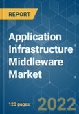 Application Infrastructure Middleware Market - Growth, Trends, COVID-19 Impact, and Forecasts (2022 - 2027)- Product Image