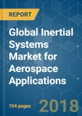 Global Inertial Systems Market for Aerospace Applications - Segmented by Component, Grade, Type, and Region - Growth, Trends, and Forecast (2018 - 2023)- Product Image