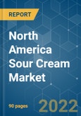 North America Sour Cream Market - Growth, Trends, COVID-19 Impact, and Forecasts (2022 - 2027)- Product Image