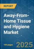 Away-From-Home Tissue and Hygiene - Market Share Analysis, Industry Trends & Statistics, Growth Forecasts (2025 - 2030)- Product Image