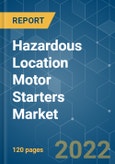 Hazardous Location Motor Starters Market - Growth, Trends, COVID-19 Impact, and Forecasts (2022 - 2027)- Product Image