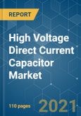 High Voltage Direct Current (HVDC) Capacitor Market - Growth, Trends, COVID-19 Impact, and Forecasts (2021 - 2026)- Product Image