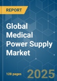 Global Medical Power Supply - Market Share Analysis, Industry Trends & Statistics, Growth Forecasts (2025 - 2030)- Product Image
