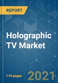 Holographic TV Market - Growth, Trends, COVID-19 Impact, and Forecasts (2021 - 2026)- Product Image