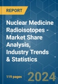Nuclear Medicine Radioisotopes - Market Share Analysis, Industry Trends & Statistics, Growth Forecasts 2019 - 2029- Product Image
