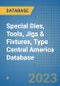 Special Dies, Tools, Jigs & Fixtures, Type Central America Database - Product Thumbnail Image