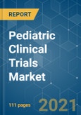 Pediatric Clinical Trials Market - Growth, Trends, COVID-19 Impact, and Forecasts (2021 - 2026)- Product Image