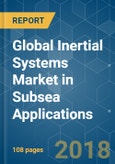 Global Inertial Systems Market in Subsea Applications - Segmented By Component, Type (Attitude Heading Reference System,Inertial Positioning and Orientation Systems, Inertial Measurement Units), and Region - Growth, Trends, and Forecast (2018 - 2023)- Product Image