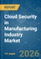 Cloud Security in Manufacturing Industry - Market Share Analysis, Industry Trends & Statistics, Growth Forecasts (2026-2031) - Product Image