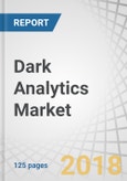 Dark Analytics Market by Component (Solutions, Services), Deployment Mode (Cloud, On-premises), Business Application (Marketing, Operations, Finance, Human Resources), Vertical (BFSI, Healthcare), and Region - Global Forecast to 2023- Product Image