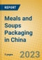 Meals and Soups Packaging in China - Product Thumbnail Image