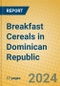 Breakfast Cereals in Dominican Republic - Product Thumbnail Image