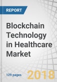 Blockchain Technology in Healthcare Market by Application (Supply Chain Management, Clinical Data Exchange, Interoperability, Claims Adjudication & Billing), End User (Pharmaceutical Companies, Healthcare Payers, Providers) - Global Forecast to 2023- Product Image