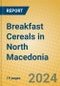 Breakfast Cereals in North Macedonia - Product Image