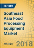 Southeast Asia Food Processing Equipment Market By Type (Meat Processing, Bakery Processing, Beverage Processing, Dairy Processing, Chocolate & Confectionery Processing) - Opportunity Analysis And Industry Forecast (2018-2023)- Product Image