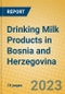 Drinking Milk Products in Bosnia and Herzegovina - Product Image