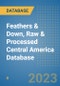 Feathers & Down, Raw & Processed Central America Database - Product Image