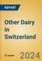 Other Dairy in Switzerland - Product Thumbnail Image