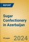 Sugar Confectionery in Azerbaijan - Product Image