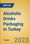 Alcoholic Drinks Packaging in Turkey - Product Image