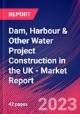 Dam, Harbour & Other Water Project Construction in the UK - Industry Market Research Report- Product Image