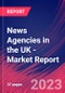 News Agencies in the UK - Industry Market Research Report - Product Image