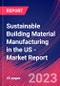 Sustainable Building Material Manufacturing in the US - Industry Market Research Report - Product Thumbnail Image