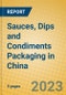 Sauces, Dips and Condiments Packaging in China - Product Thumbnail Image