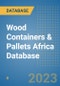 Wood Containers & Pallets Africa Database - Product Image