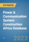 Power & Communication System Construction Africa Database - Product Image