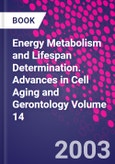 Energy Metabolism and Lifespan Determination. Advances in Cell Aging and Gerontology Volume 14- Product Image