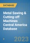 Metal Sawing & Cutting-off Machines Central America Database - Product Image