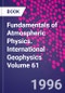 Fundamentals of Atmospheric Physics. International Geophysics Volume 61 - Product Image