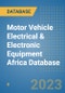 Motor Vehicle Electrical & Electronic Equipment Africa Database - Product Image