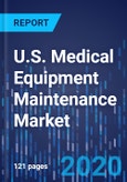 U.S. Medical Equipment Maintenance Market Research Report: By Equipment Type, Service Type, Service Provider, End User - Industry Analysis and Growth Forecast to 2030- Product Image
