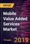 Mobile Value Added Services Market to 2027 - Global Analysis and Forecasts by Solution; and End-User - Product Thumbnail Image