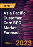 Asia Pacific Customer Care BPO Market Forecast to 2028 -Regional Analysis- Product Image