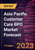 Asia Pacific Customer Care BPO Market Forecast to 2028 -Regional Analysis- Product Image