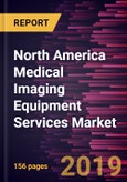 North America Medical Imaging Equipment Services Market to 2027 - Regional Analysis and Forecasts By Service Type; Service Providers; Modality; End User, and Country- Product Image