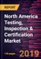 North America Testing, Inspection & Certification Market to 2027 - Regional Analysis and Forecasts By Sourcing type; Service Type; and End-User - Product Thumbnail Image