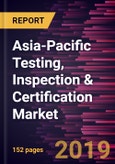 Asia-Pacific Testing, Inspection & Certification Market to 2027 - Regional Analysis and Forecasts By Sourcing type; Service Type; and End-User- Product Image