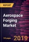 Aerospace Forging Market to 2027 - Global Analysis and Forecasts by Material Type; Aircraft Type; Application - Product Thumbnail Image