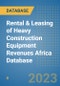 Rental & Leasing of Heavy Construction Equipment Revenues Africa Database - Product Image