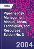 Pipeline Risk Management Manual. Ideas, Techniques, and Resources. Edition No. 3- Product Image