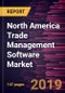 North America Trade Management Software Market to 2027 - Regional Analysis and Forecasts By Component; by Deployment; by Organization Size; by End-User - Product Thumbnail Image