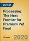 Processing: The Next Frontier for Premium Pet Food - Product Thumbnail Image