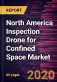 North America Inspection Drone for Confined Space Market Forecast to 2027 - COVID-19 Impact and Regional Analysis By Drone Type, and Application- Product Image