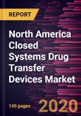 North America Closed Systems Drug Transfer Devices Market Forecast to 2027 - COVID-19 Impact and Regional Analysis By Closing Mechanism, Type, Technology, Component, and End User and Country- Product Image