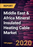 Middle East & Africa Mineral Insulated Heating Cable Market Forecast to 2027 - COVID-19 Impact and Regional Analysis By Cable Type, Sheath Type, Temperature Range, and End-user- Product Image